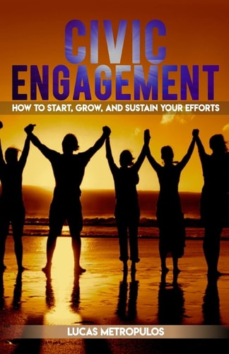 Civic Engagement How to Start, Grow, and Sustain Your Efforts