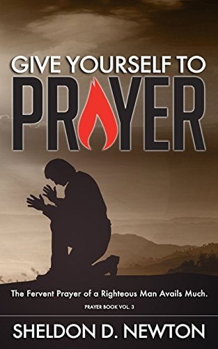 Give Yourself To Prayer The Fervent Prayer Of A Righteous Man Avails Much