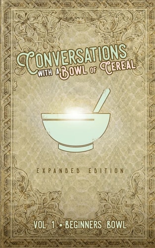 Conversations with a Bowl of Cereal Beginner's Bowl (Expanded Edition)