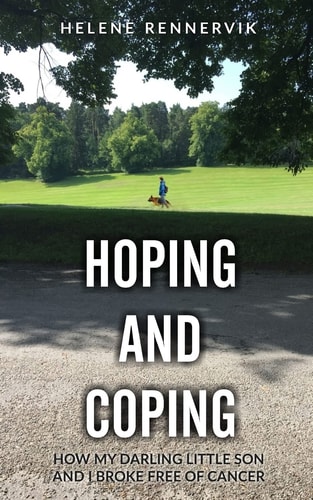 Hoping and Coping How My Darling Little Son and I Broke Free of Cancer