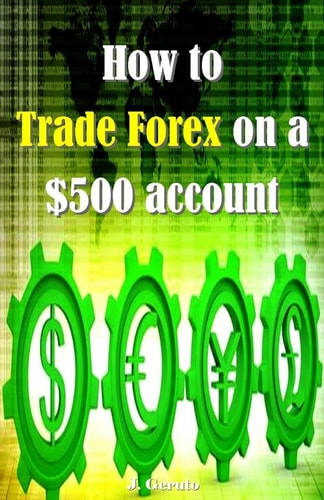 How to Trade Forex on a $500 Account