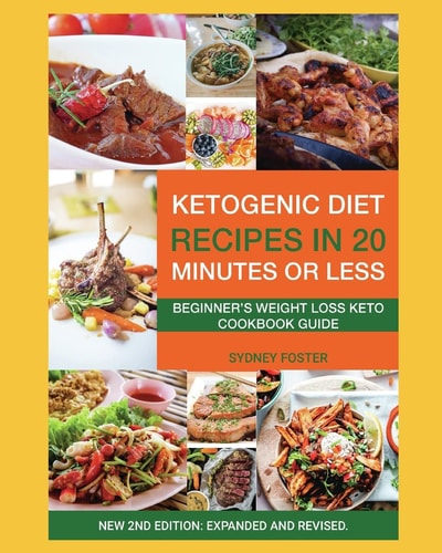 Ketogenic Diet Recipes in 20 Minutes Or Less Beginner's Weight Loss Keto Cookbook Guide (Ketogenic Cookbook, Complete Lifestyle Plan)