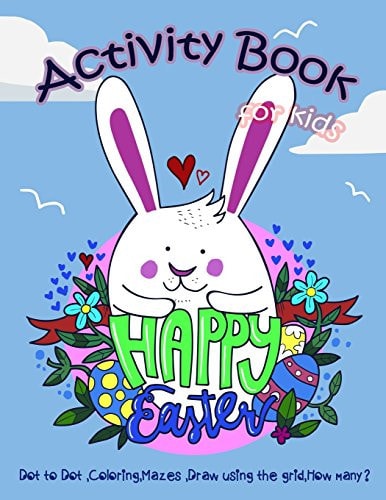 Happy Easter Activity Book for Kids Dot to Dot, Coloring, Mazes, Draw Using the Grid, How Many?