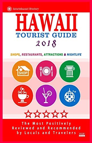 Hawaii Tourist Guide 2018 Shops, Restaurants, Attractions and Nightlife in Hawaii (New Tourist Guide 2018)