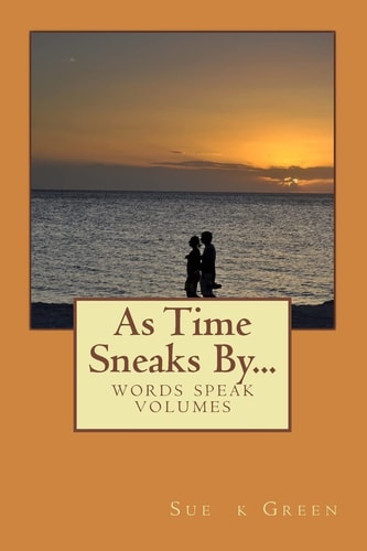 As Time Sneaks By... Words Speak Volumes