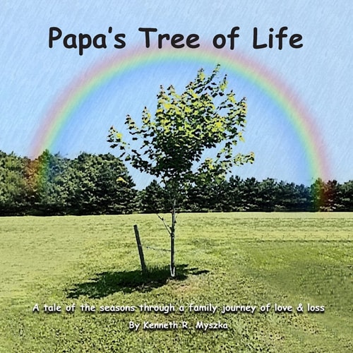 Papa's Tree of Life A Tale of the Seasons Through a Family Journey of Love and Loss