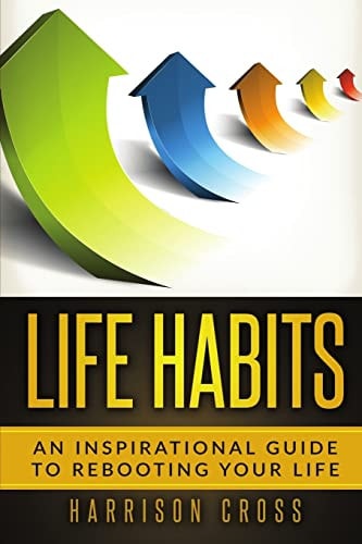 Life Habits An Inspirational Guide To Rebooting Your Life