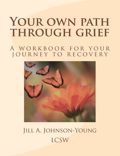 Your Own Path Through Grief A Workbook for Your Journey to Recovery