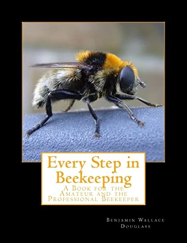 Every Step in Beekeeping A Book for the Amateur and the Professional Beekeeper