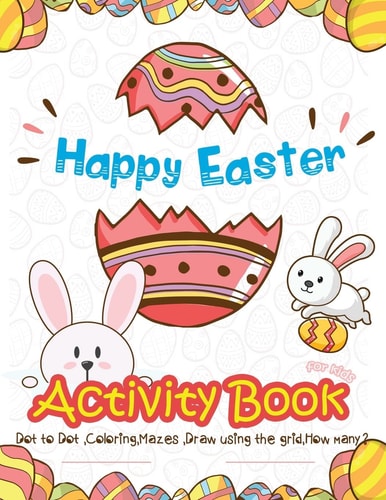 Happy Easter Activity Book for Kids Dot to Dot, Coloring, Mazes, Draw Using the Grid, How Many? (vol 2)
