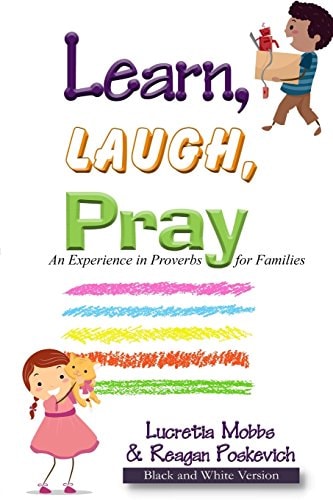 Learn, Laugh, Pray An Experience in Proverbs for Families: Black and White Version