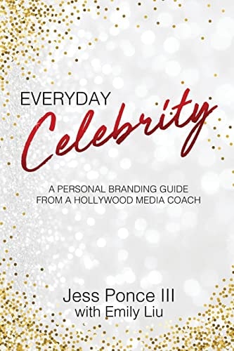 Everyday Celebrity A Personal Branding Guide from a Hollywood Media Coach