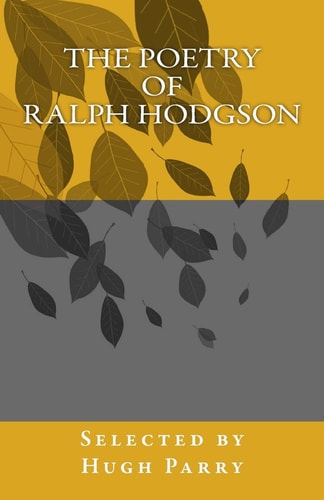 The Poetry of Ralph Hodgson Selected by Hugh Parry