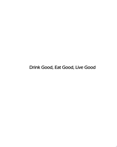 Eat Good, Drink Good, Live Good