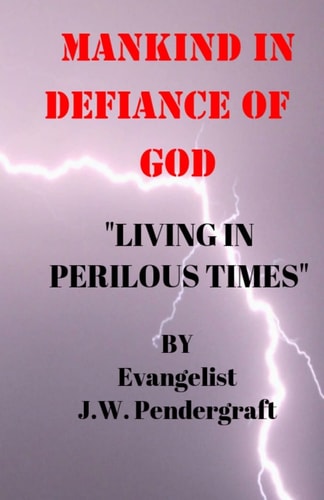 Mankind In Defiance of God: Living In Perilous Times