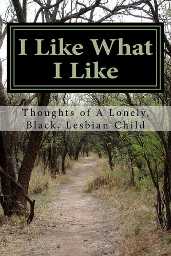 I Like What I Like Thoughts of a Lonely, Black, Lesbian Child