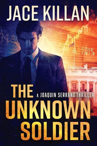 The Unknown Soldier A Joaquin Serrano Novel
