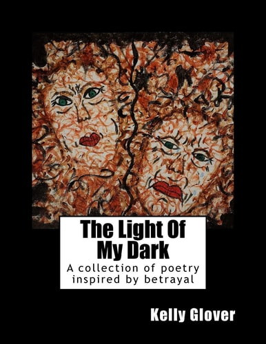 The Light Of My Dark A Collection of Poetry Inspired by Betrayal
