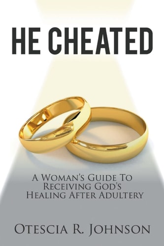 He Cheated A Woman's Guide to Receiving God's Healing After Adultery