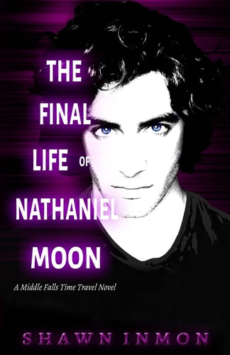 The Final Life of Nathaniel Moon A Middle Falls Time Travel Novel