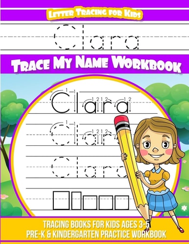 Clara Letter Tracing for Kids Trace My Name Workbook Tracing Books for Kids Ages 3 - 5 Pre-K and Kindergarten Practice Workbook