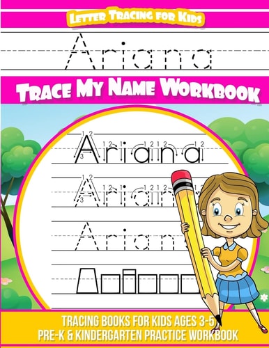 Ariana Letter Tracing for Kids Trace My Name Workbook Tracing Books for Kids Ages 3 - 5 Pre-K and Kindergarten Practice Workbook