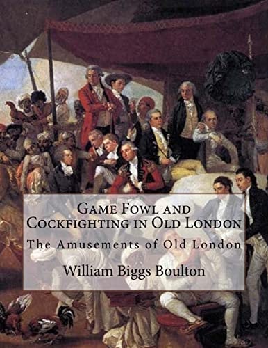 Game Fowl and Cockfighting in Old London The Amusements of Old London