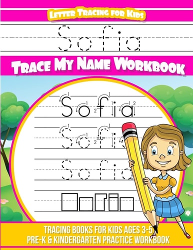 Sofia Letter Tracing for Kids Trace My Name Workbook Tracing Books for Kids Ages 3 - 5 Pre-K and Kindergarten Practice Workbook