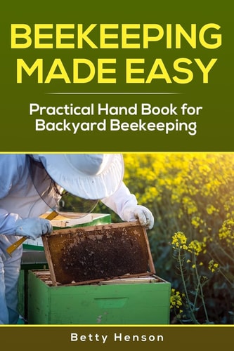 BeeKeeping Made Easy Practical Handbook for Backyard Beekeeping