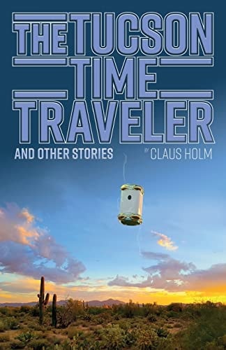 The Tucson Time Traveler And Other Stories