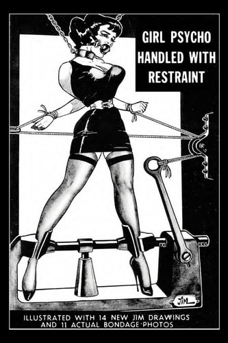 Girl Psycho Handled With Restraint Illustrated with 14 New Jim Drawings and 11 Actual Bondage Photos