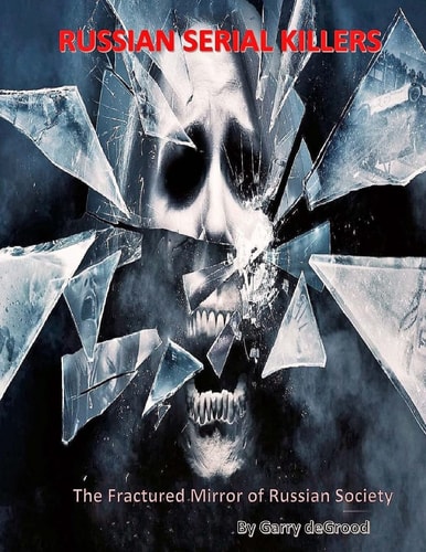 Russian Serial Killers The Fractured Mirror of Russian Society