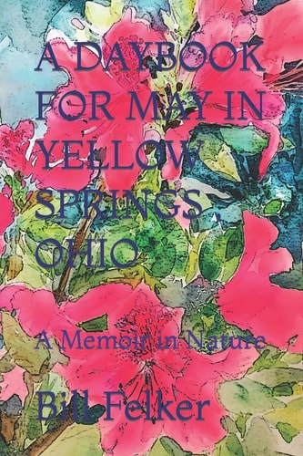 A Daybook for May in Yellow Springs, Ohio A Memoir in Nature