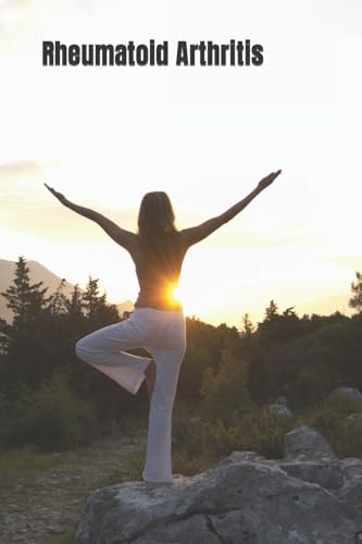 Rheumatoid Arthritis A Guide to the Natural Approach Against Rheumatoid Arthritis
