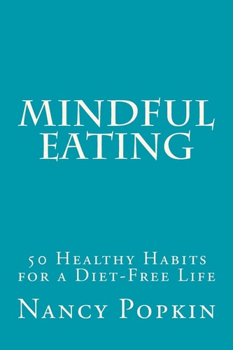 Mindful Eating 50 Healthy Habits for a Diet-Free Life