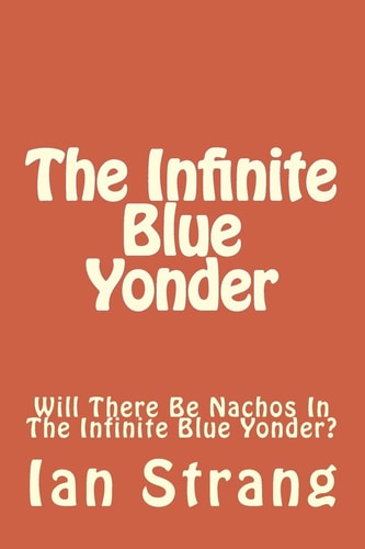 The Infinite Blue Yonder Will There Be Nachos In The Infinite Blue Yonder?