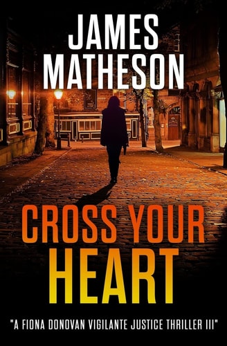 Cross Your Heart III A Fiona Donovan Vigilante Justice Thriller III