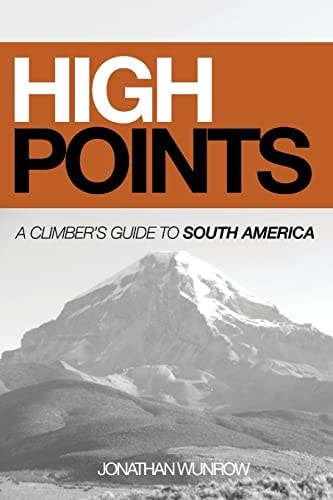 High Points A Climber's Guide to South America, Part I (Black & White)