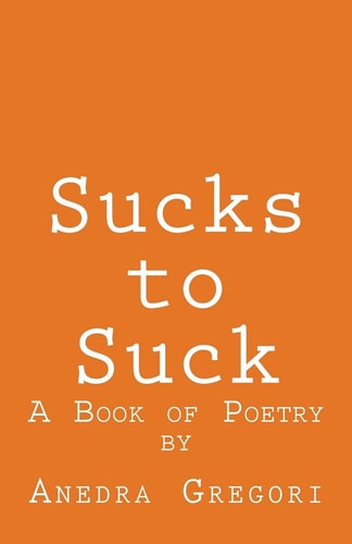 Sucks to Suck A Book of Poetry