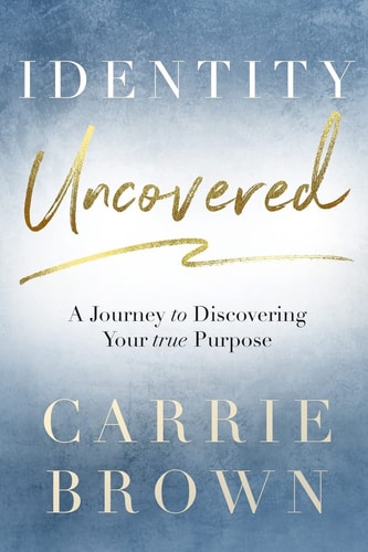 Identity Uncovered A Journey to Discovering Your True Purpose