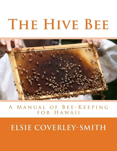 The Hive Bee A Manual of Bee-Keeping for Hawaii