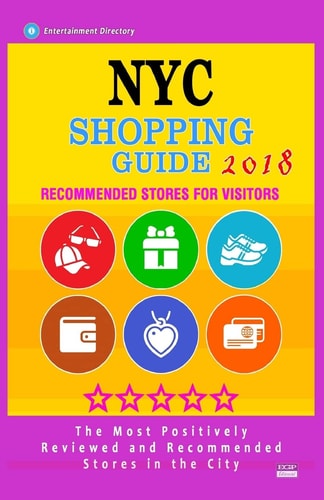 NYC Shopping Guide 2018 Best Rated Stores in NYC - Stores Recommended for Visitors, (NYC Shopping Guide 2018)