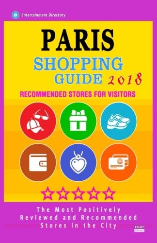 Paris Shopping Guide 2018 Best Rated Stores in Paris, France - Stores Recommended for Visitors, (Paris Shopping Guide 2018)