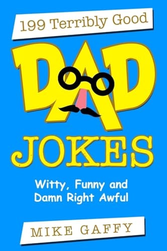 199 Terribly Good DAD JOKES Witty, Funny and Damn Right Awful!