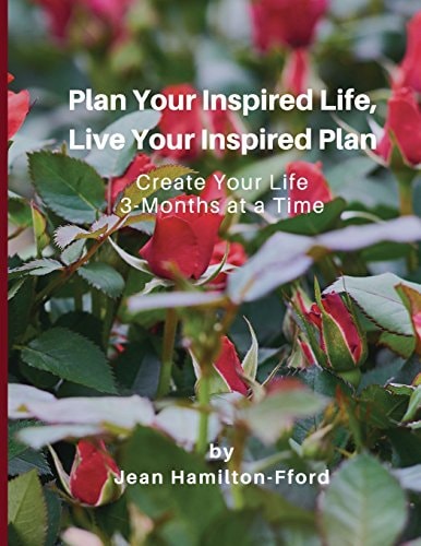Plan Your Inspired Life, Live Your Inspired Plan Create Your Life 3-Months at a Time