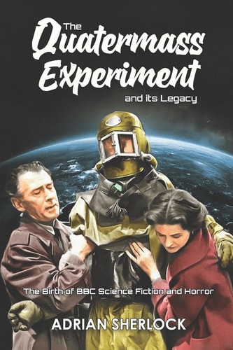 The Quatermass Experiment and Its Legacy The Birth of BBC Science Fiction