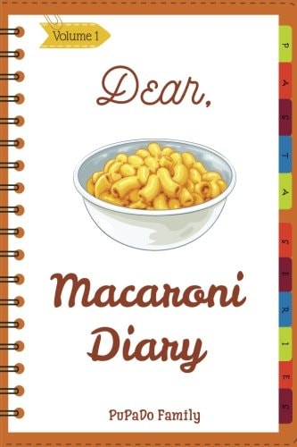 Dear, Macaroni Diary Make An Awesome Month With 31 Best Macaroni Recipes! (Macaroni Cookbook, Macaroni Cheese Cookbook, Macaroni Book, Macaroni Cheese Book, Macaroni And Cheese Book)