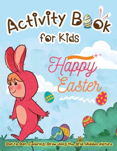 Activity Book for Kids - Happy Easter Dot to Dot, Coloring ,Draw Using the Grid, Hidden Picture