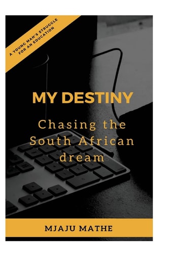 My Destiny Chasing the South African Dream