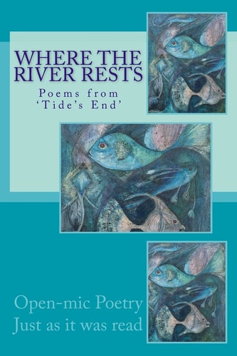 Where the River Rests Poems from 'Tide's End'